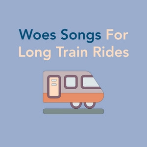 Обложка альбома Woes Songs For Long Train Rides