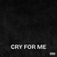 Cry For Me