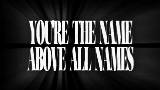 Обложка клипа THE NAME ABOVE ALL NAMES