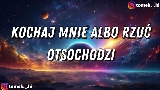 Обложка клипа Kochaj Mnie Albo Rzuć