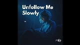 Обложка клипа Unfollow Me Slowly