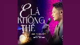Обложка клипа E Là Không Thể (Chốn Tìm Show)