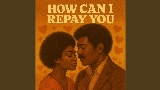 Обложка клипа How Can I Repay You