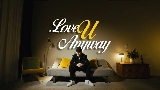 Обложка клипа LOVE U ANYWAY