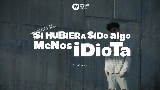 Обложка клипа Si hubiera sido algo menos idiota