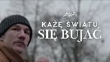Обложка клипа KAŻĘ ŚWIATU SIĘ BUJAĆ