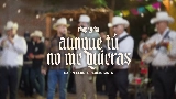 Обложка клипа Aunque Tú No Me Quieras (En Vivo)